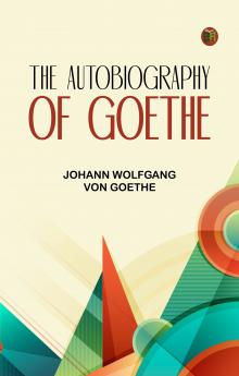 The Autobiography of Goethe
