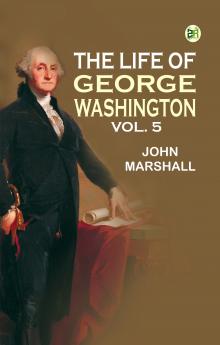 The Life of George Washington Vol. 5