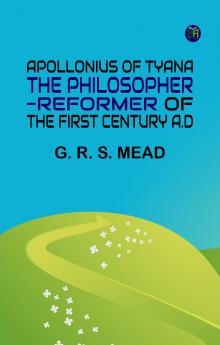 Apollonius of Tyana the Philosopher-Reformer of the First Century A.D