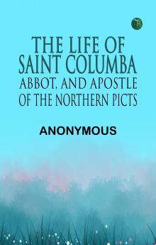 The Life of Saint Columba Abbot and Apostle of the Northern Picts