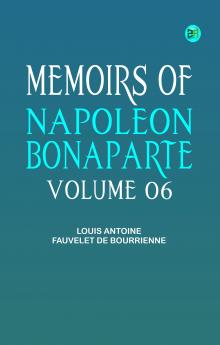 Memoirs of Napoleon Bonaparte -- Volume 06