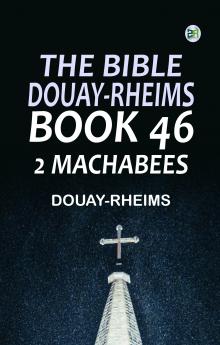 The Bible Douay-Rheims Book 46: 2 Machabees
