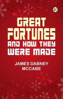 Great Fortunes and How They Were Made