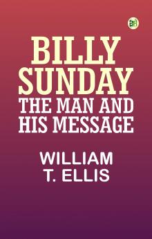 Billy Sunday the Man and His Message