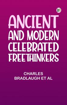 Ancient and Modern Celebrated Freethinkers