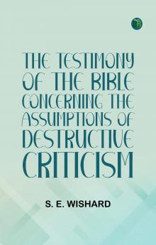 The Testimony of the Bible Concerning the Assumptions of Destructive Criticism