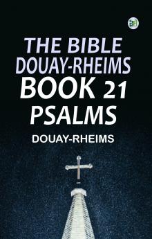 The Bible Douay-Rheims Book 21: Psalms