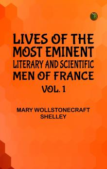 Lives of the most eminent literary and scientific men of France Vol. 1