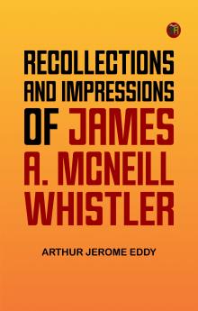 Recollections and impressions of James A. McNeill Whistler