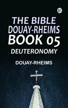The Bible Douay-Rheims Book 05: Deuteronomy