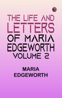 The Life and Letters of Maria Edgeworth Volume 2