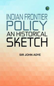 Indian Frontier Policy; an historical sketch
