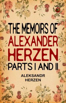 The Memoirs of Alexander Herzen Parts I and II