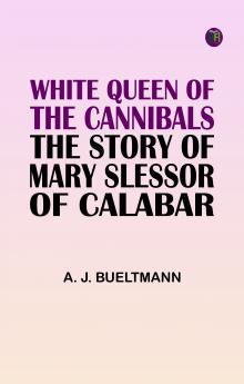 White Queen of the Cannibals: the Story of Mary Slessor of Calabar
