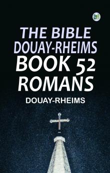 The Bible Douay-Rheims Book 52: Romans