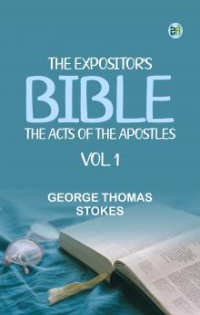 The Expositor's Bible: The Acts of the Apostles Vol. 1