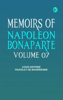 Memoirs of Napoleon Bonaparte -- Volume 07