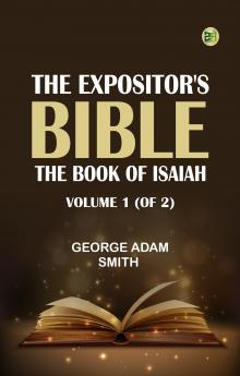 The Expositor's Bible: The Book of Isaiah Volume 1 (of 2)