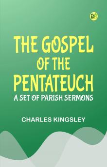 The Gospel of the Pentateuch: A Set of Parish Sermons