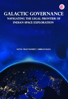 Galactic Governance: Navigating The Legal Frontier Of Indian Space Exploration