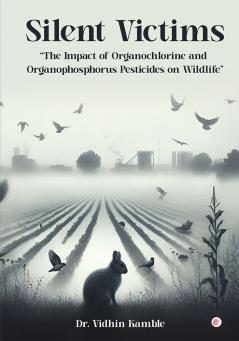 Silent Victims: The Impact of Organochlorine and Organophosphorus Pesticides on Wildlife