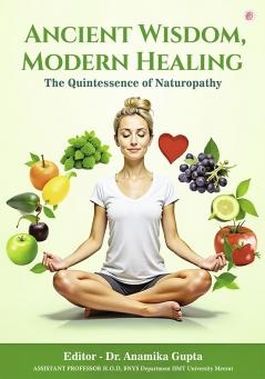 Ancient Wisdom Modern Healing – The Quintessence of Naturopathy