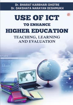 Use Of ICT To Enhance Higher Education: Teaching Learning And Evaluation