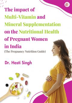 The Impact of Multi-Vitamin and Mineral Supplementation on the Nutritional Health of Pregnant Women in India - The Pregnancy Nutrition Guide
