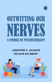 Outwitting Our Nerves: A Primer of Psychotherapy