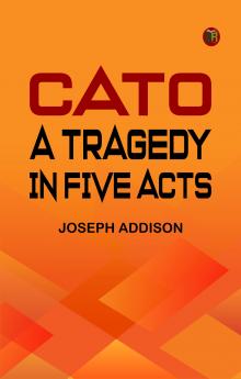 Cato: A Tragedy in Five Acts