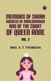 Memoirs of Sarah Duchess of Marlborough and of the Court of Queen Anne Vol. 2