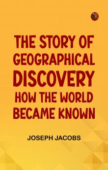 The Story of Geographical Discovery: How the World Became Known