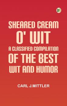 Sheared cream o' wit: A classified compilation of the best wit and humor