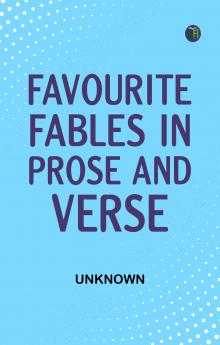 Favourite Fables in Prose and Verse