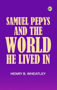 Samuel Pepys and the World He Lived In