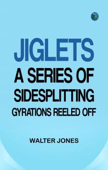 Jiglets: A series of sidesplitting gyrations reeled off--