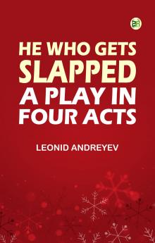 He Who Gets Slapped: A Play in Four Acts