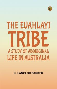 The Euahlayi Tribe: A Study of Aboriginal Life in Australia