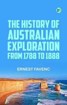 The History of Australian Exploration from 1788 to 1888