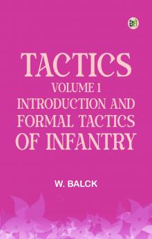Tactics Volume 1. Introduction and Formal Tactics of Infantry