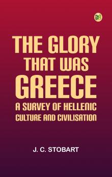 The Glory That Was Greece: a survey of Hellenic culture and civilisation