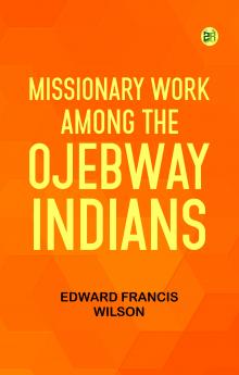 Missionary Work Among the Ojebway Indians
