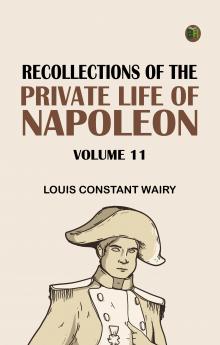Recollections of the Private Life of Napoleon -- Volume 11