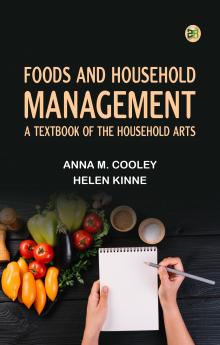 Foods and Household Management: A Textbook of the Household Arts