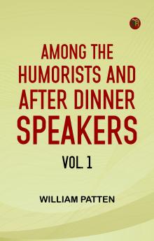 Among the Humorists and After Dinner Speakers Vol. 1