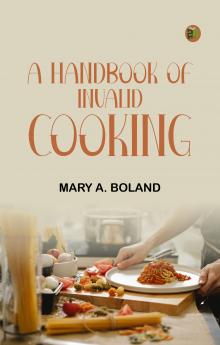 A Handbook of Invalid Cooking