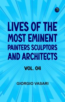Lives of the Most Eminent Painters Sculptors and Architects Vol. 04