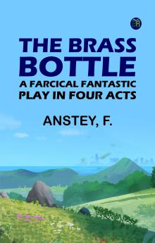 The Brass Bottle: A Farcical Fantastic Play in Four Acts