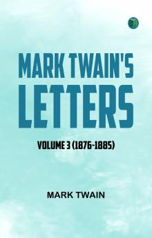 Mark Twain's Letters -- Volume 3 (1876-1885)