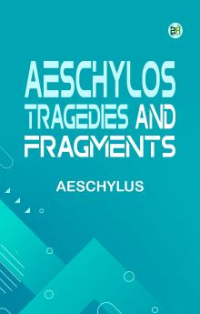 AEschylos Tragedies and Fragments